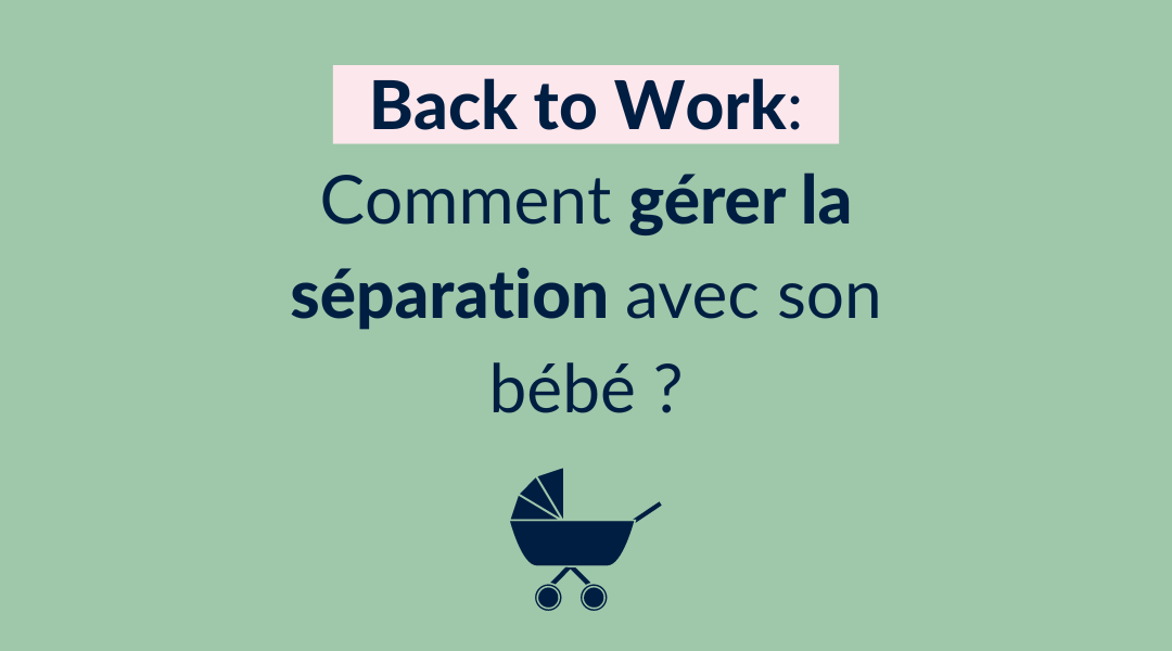 Reprise du travail et séparation avec bébé: gérer au mieux son inquiétude